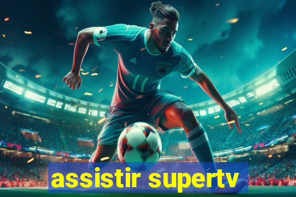 assistir supertv